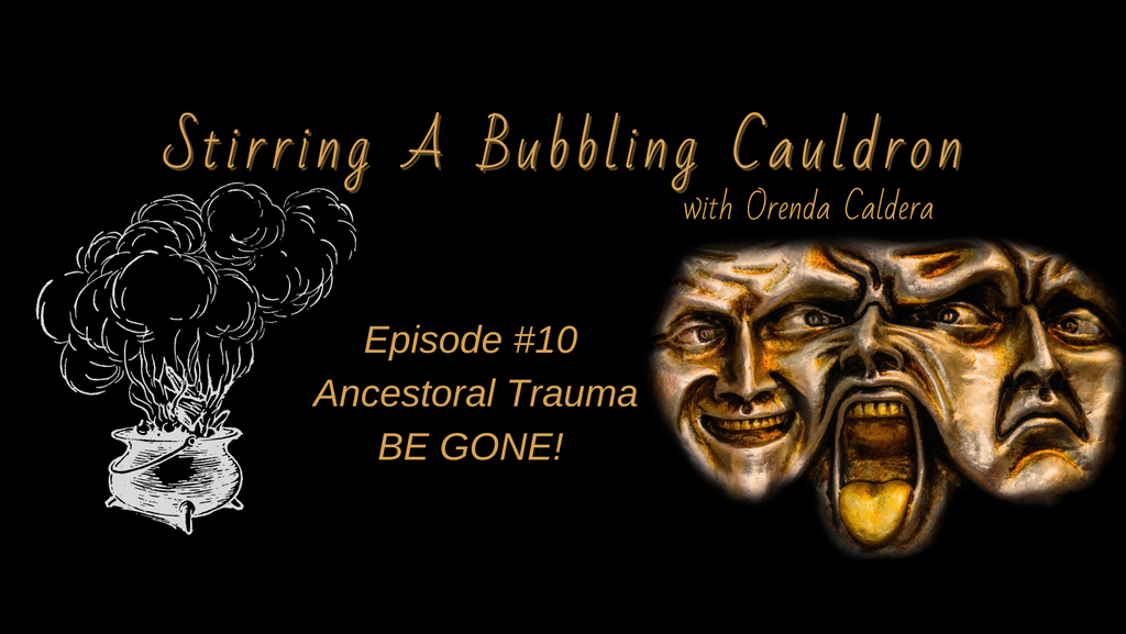 Episode #10 - Ancestral Trauma BE GONE!