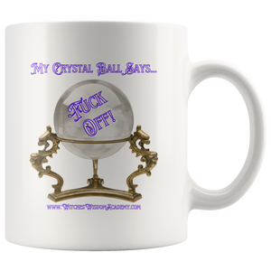 Crystal Ball Says "Fuck Off"- Mug, White